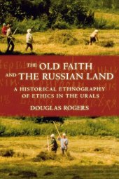 book The old faith and the Russian land: a historical ethnography of ethics in the Urals