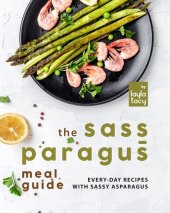 book The Sass-paragus Meal Guide: Every-Day Recipes with Sassy Asparagus