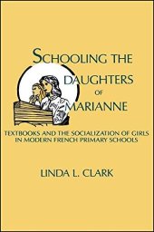 book Schooling the Daughters of Marianne: Textbooks and the Socialization of Girls in Modern French Primary Schools (SUNY series in European Social History)