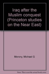 book Iraq After the Muslim Conquest (Princeton Studies on the Near East)