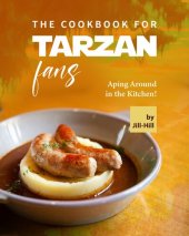 book The Cookbook for Tarzan Fans: Aping Around in the Kitchen!