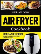 book Air Fryer Cookbook: 1000 Day Delicious, Quick & Easy Air Fryer Recipes Anyone Can Cook (Air Fryer Cookbook With Pictures 2023)