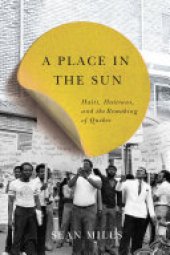 book A place in the sun: Haiti, Haitians, and the remaking of Quebec