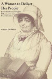 book A Woman to Deliver Her People: Joanna Southcott and English Millenarianism in an Era of Revolution