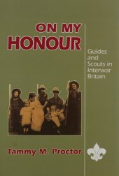 book On My Honour: Guides and Scouts in Interwar Britain (Transactions of the American Philosophical Society)