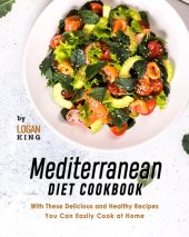 book Mediterranean Diet Cookbook: With These Delicious and Healthy Recipes You Can Easily Cook at Home