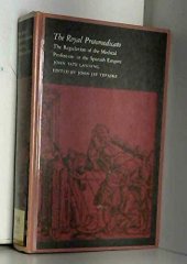 book The Royal Protomedicato: The Regulation of the Medical Professions in the Spanish Empire