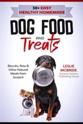 book 30 + Easy Healthy Homemade Dog Food and Treats: Biscuits, Raw & Other Natural Meals from Scratch