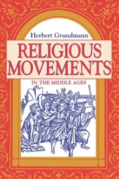 book Religious Movements in the Middle Ages: the historical links between heresy, the Mendicant Orders, and the women's religious movement in the twelfth and thirteenth century, with the historical foundations of German mysticism