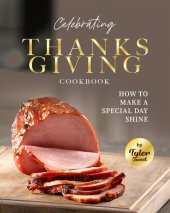 book Celebrating Thanksgiving Cookbook: How To Make A Special Day Shine