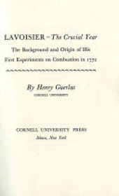 book Lavoisier—the Crucial Year: The Background and Origin of His First Experiments on Combustion in 1772