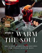 book Drinks to Warm the Soul: Delicious Warm Drinks for Chilly Winter Days