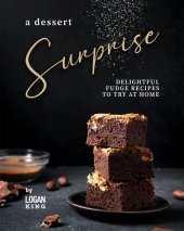 book A Dessert Surprise: Delightful Fudge Recipes to Try at Home