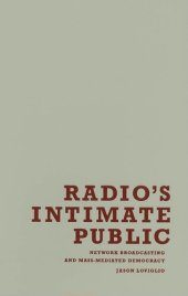 book Radio s Intimate Public: Network Broadcasting and Mass-Mediated Democracy