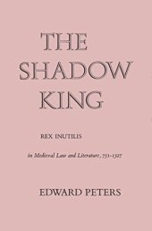 book The shadow king;: Rex inutilis in medieval law and literature, 751-1327,