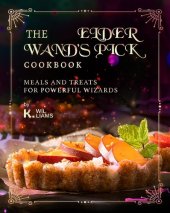 book The Elder Wand's Pick Cookbook: Meals and Treats for Powerful Wizards