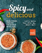 book Spicy and Delicious Meals from Around the World with Love!: Let’s Spice Your Diet Up, Shall We?!