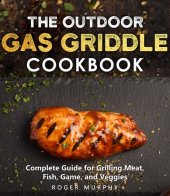 book The Outdoor Gas Griddle Cookbook: Mastering The Art of Grilling for Creating Irresistible Outdoor Recipes