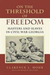 book On The Threshold of Freedom: Masters and Slaves in Civil War Georgia