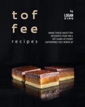 book Toffee Recipes: Make These Must-Try Desserts that Will Hit Hard at Every Gathering You Serve At