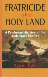 book Fratricide in the Holy Land: A Psychoanalytic View of the Arab-Israeli Conflict