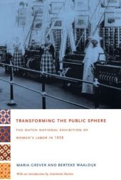 book Transforming the Public Sphere: The Dutch National Exhibition of Women’s Labor in 1898