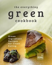 book The Everything Green Cookbook: Green Ingredient Recipes for Clean Eating