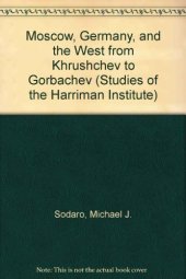 book Moscow, Germany, and the West from Khrushchev to Gorbachev (Studies of the Harriman Institute)