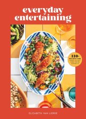 book Everyday Entertaining: 110+ Recipes for Going All Out When You're Staying In