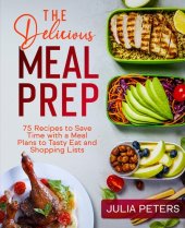 book The Delicious Meal Prep: 75 Recipes to Save Time with a Meal Plans to Tasty Eat and Shopping Lists (Cookbook from Julia)