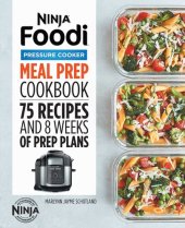 book Ninja Foodi Pressure Cooker Meal Prep Cookbook: 75 Recipes and 8 Weeks of Prep Plans (Ninja Cookbooks)