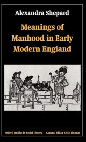 book Meanings of Manhood in Early Modern England (Oxford Studies in Social History)