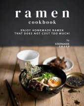 book Ramen Cookbook: Enjoy Homemade Ramen That Does Not Cost Too Much!