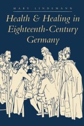 book Health and Healing in Eighteenth-Century Germany (The Henry E. Sigerist Series in the History of Medicine)