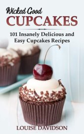 book Wicked Good Cupcakes: Insanely Delicious and Easy Cupcake Recipes