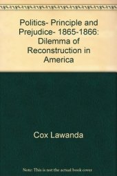 book Politics, Principle and Prejudice, 1865-1866: Dilemma of Reconstruction in America