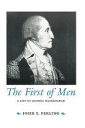 book The First of Men: A Life of George Washington