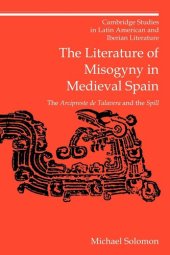 book The Literature of Misogyny in Medieval Spain: The Arcipreste de Talavera and the Spill (Cambridge Studies in Latin American and Iberian Literature, Series Number 10)