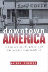 book Downtown America: a history of the place and the people who made it