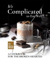 book It's Complicated to Eat Well: A Cookbook for the Broken-hearted