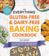 book The Everything Gluten-Free & Dairy-Free Baking Cookbook: 200 Recipes for Delicious Baked Goods Without Gluten or Dairy