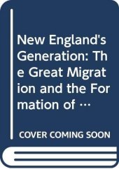 book New England's Generation: The Great Migration and the Formation of Society and Culture in the Seventeenth Century