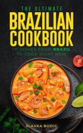 book The Ultimate Brazilian Cookbook: 111 Dishes From Brazil To Cook Right Now (World Cuisines Book 32)