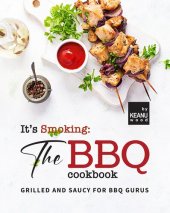 book It's Smoking: The BBQ Cookbook: Grilled and Saucy for BBQ Gurus