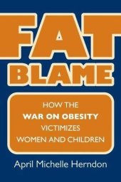 book Fat Blame: How the War on Obesity Victimizes Women and Children