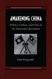 book Awakening China: Politics, Culture, and Class in the Nationalist Revolution