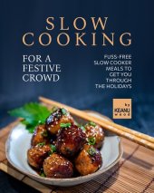 book Slow Cooking for a Festive Crowd: Fuss-Free Slow Cooker Meals to Get You Through the Holidays