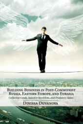 book Building business in post-communist Russia, Eastern Europe, and Eurasia: collective goods, selective incentives, and predatory states