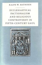 book Ecclesiastical Factionalism and Religious Controversy in Fifth-Century Gaul