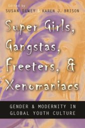 book Super Girls, Gangstas, Freeters, and Xenomaniacs: Gender and Modernity in Global Youth Culture